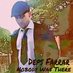 Deps Farrar - Nobody Was There