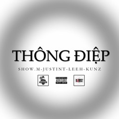 Thông Điệp - Show M ft. Justin T , LeeH & KuNz