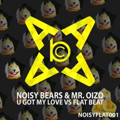 Noisy Bears & Mr.Oizo - U Got my Love Vs. Flat Beat