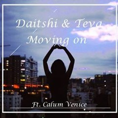 Daïtshi & Teva - Moving On (Ft. Calum Venice)
