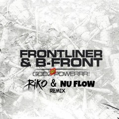 Frontliner & B - Front - Godz Powerrr! (Riko & Nu Flow Powerstomp Remix