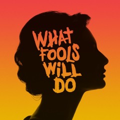 What Fools Will Do - LOWLY HOUNDS
