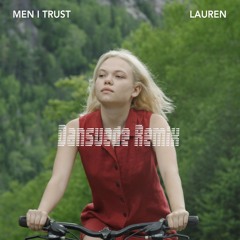 Men I Trust - Lauren (Dansuede Remix)