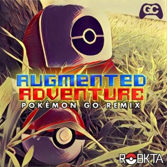 Augmented Adventure (PokèMon GO Remix) [OUT NOW ON GAMECHOPS]