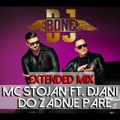 MC Stojan Ft. Djani - Do Zadnje Pare (DJ BONE Extended Mix)