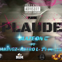 Plaude_Blaze On G Ft. 71 Playa,Astro L,Joakingz(prod.Beat Gangstitud Makers&R.Sound Hustla Records)