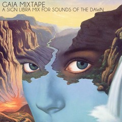 Gaia Mixtape -  A Sign Libra Mix for Sounds of the Dawn