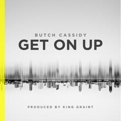 Butch Cassidy - Get On Up Produced By KING GRAINT