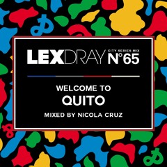 Lexdray City Series - Volume 65 - Welcome to Quito - Mixed by Nicola Cruz