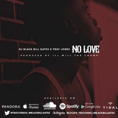 Black Bill Gates Presents: Tray Jones - "No Love" prod by iLL Will The Champ