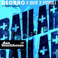 Bailar (Das Beachhouse Edit) - Deorro X Quix X Pitbull X Elvis Crespo
