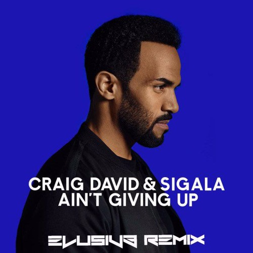 >>Now A Free Download << Craig David & Sigala - Ain't Giving Up  (ELUSIV3 REMIX )