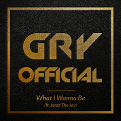 Gry - What I Wanna Be ft. Maskerade, Jordz The Jay