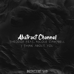 Theodor Feat. Nicole Campbell - I Think About You [Abstract Premiere #002]