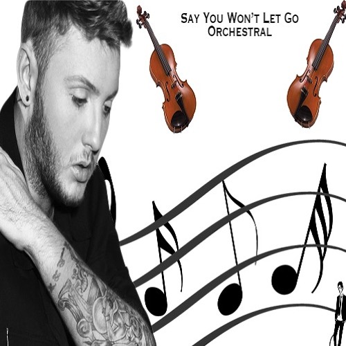 Say You Won't Let Go - James Arthur - Orchestral