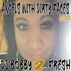 DJ BOBBY 2 FRESH - ANGELS WITH DIRTY FACES MIX - SIDE A