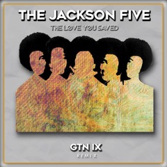 The Jackson Five - The Love You Saved - ( GTN IX Remix )