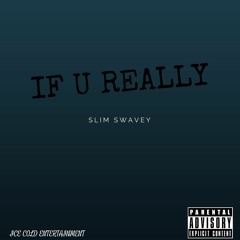 SLIM SWAVEY - If You Really