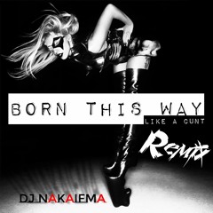 Born This Way (Like a CUNT reMix)