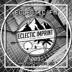 Eclectic FM Vol. 009 - Jameston Thieves Guest Mix