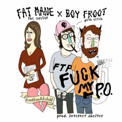 fat mane x boy froot- fuck my P.O. (prod. by internet shelter)