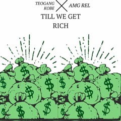 TEOGANG KOBE X AMG REL - TILL WE GET RICH