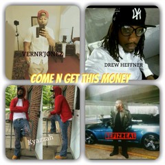 COME AND GET THIS MONEY - Vern'R Jonez, Drew Heffner, Kyzzah, Bef Izreal