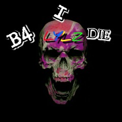Lylz - B4 I Die