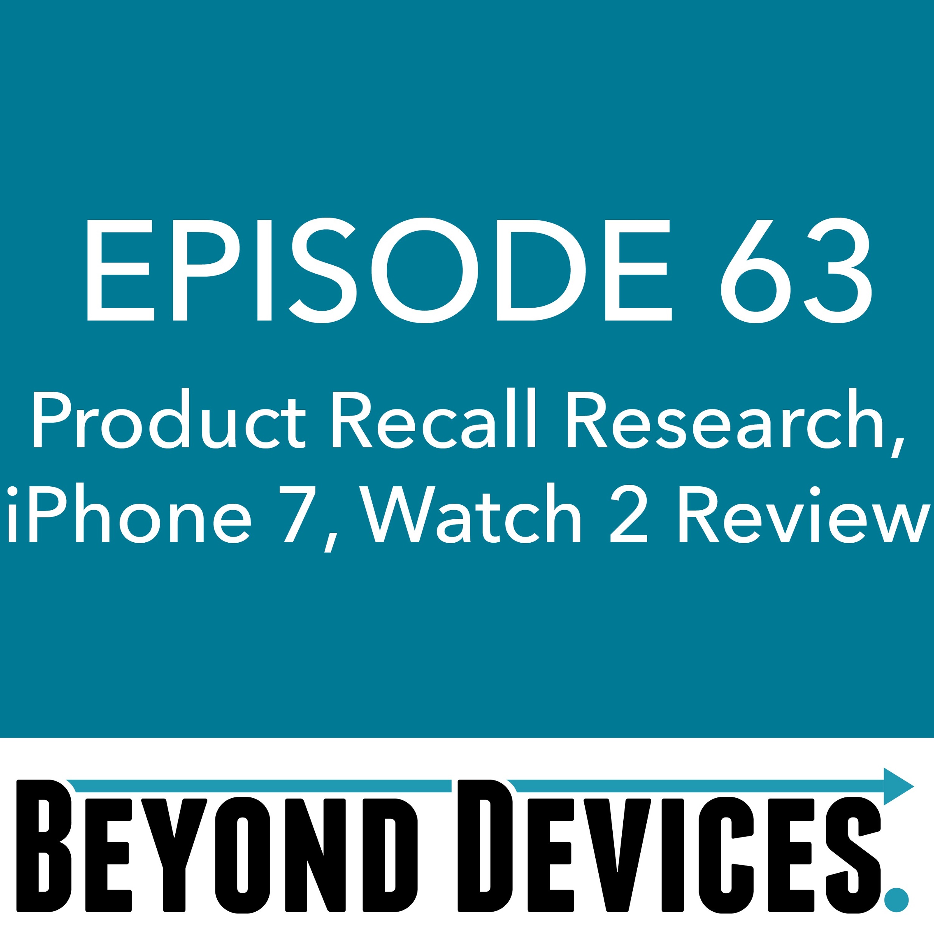 Episode 63 – Research on Product Recalls, iPhone 7 & Watch 2 Review episode artwork