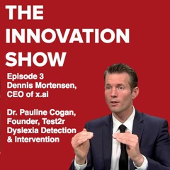 Ep 3 - Dennis Mortensen, CEO x.ai, Dr. Pauline Cogan, Test2R Early Dyslexia Detection