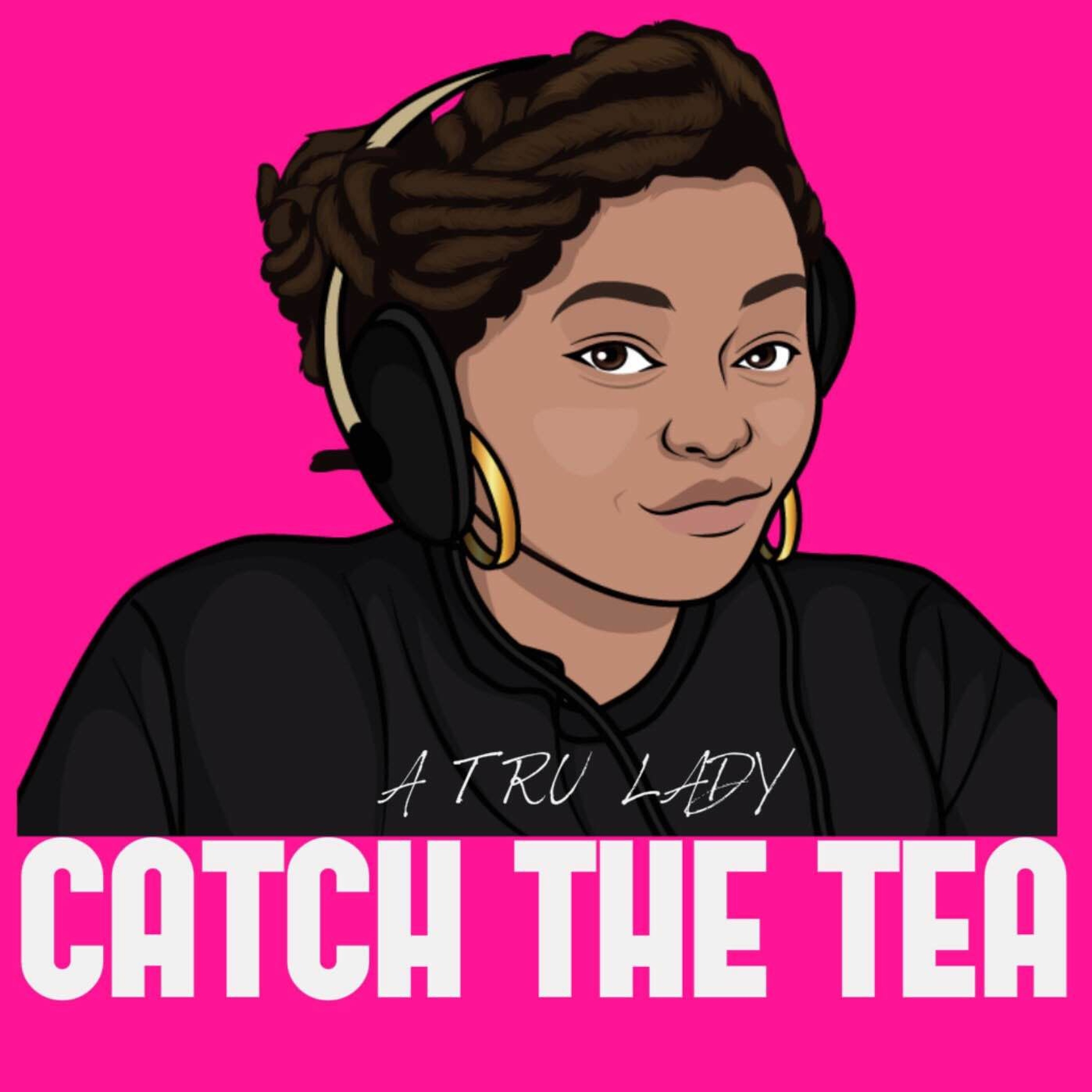 Catch The Tea Podcast