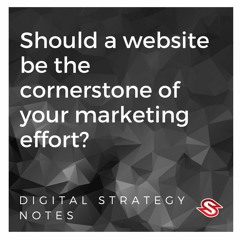 Should a website be the cornerstone of your marketing effort?