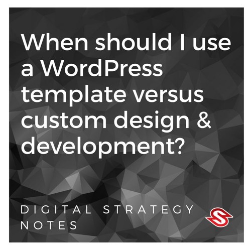When should I use a WordPress template versus custom design and development?