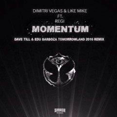 Dimitri Vegas & Like Mike & Regi - Momentum (Dave Till & Edu Barboza "Tomorrowland 2016" Remix)