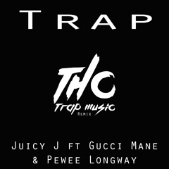Juicy J - Trap ft Gucci Mane x Pewee Longway (THC Trap Music Remix)