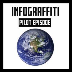 The Infograffiti Podcast Pilot Episode 1