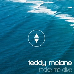 Teddy McLane - Make Me Alive NOW ON SPOTIFY / ITUNES