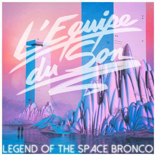 L'Equipe Du Son - Legend Of The Space Bronco Belabouche Remix