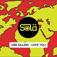 VIBE KILLERS - LOVE YOU [SOLÂ]