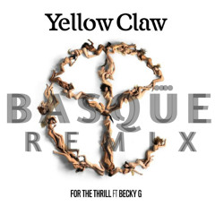 Yellow Claw - For The Thrill (BASQÜE Remix) {Buy: Free Download}