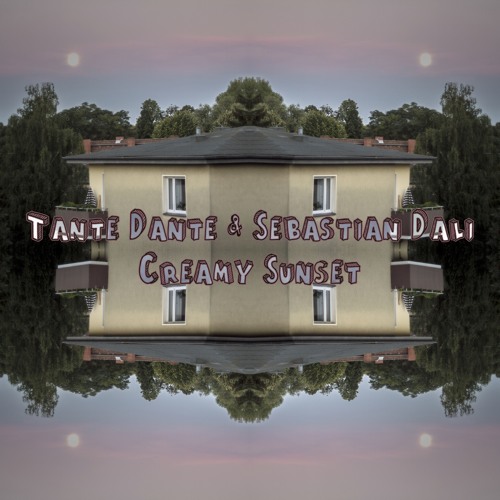 4 Tante Dante & Sebastian Dali - Creamy Sunset (Kopfüber Sampler 3)
