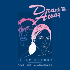 Drank Me Away Feat. Sheila Anandara