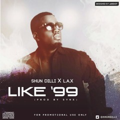 LIKE '99 - SHUN DILLI X L.A.X.