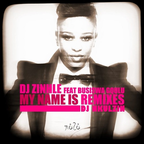 DJ Zinhle - My Name Is (feat. Busiswa) (DJ Nkulzin Remix)