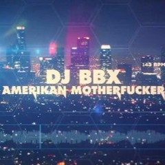 Djbbx - Amerikan Motherfucker