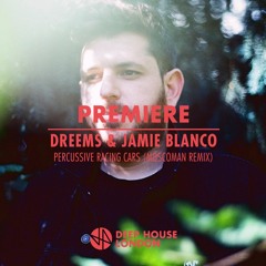 Premiere: Dreems & Jamie Blanco - Percussive Racing Cars (Moscoman Remix)
