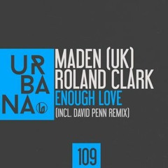 Maden (UK) & Roland Clark - Enough Love (Inc. David Penn Remix)