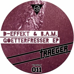 D-Effekt & B.A.M. - Goetterfresser EP Preview (TTT011)