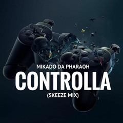 Controlla (Skeeze Mix)- Mikado Da Pharaoh