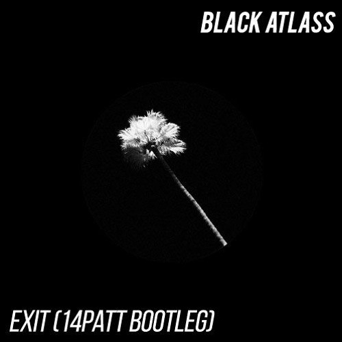 Black Atlass - Exit (14Patt Bootleg)